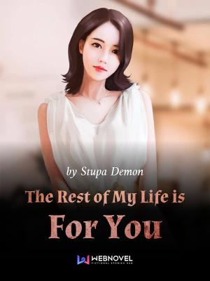 The Rest Of My Life Is For You