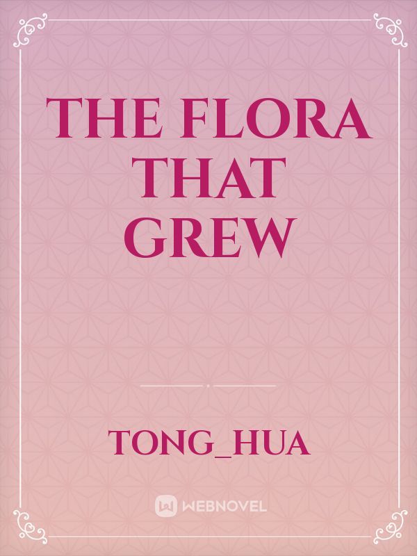The Flora That Grew