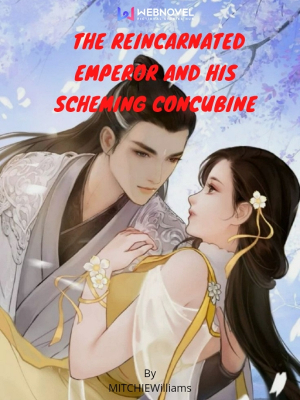 The Reincarnated Emperor And His Scheming Concubine