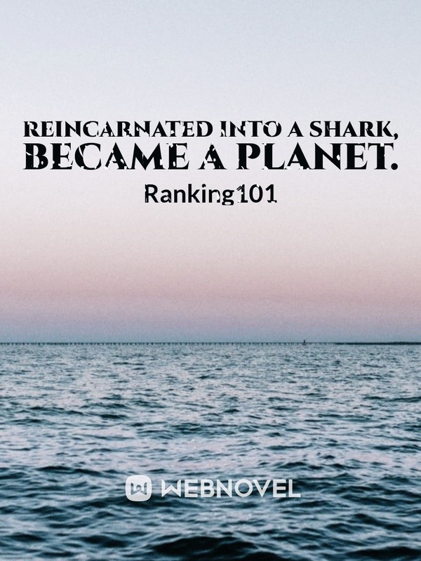 Reincarnated into a shark, Became a planet.