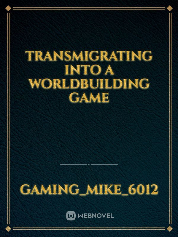 Transmigrating into a WorldBuilding Game