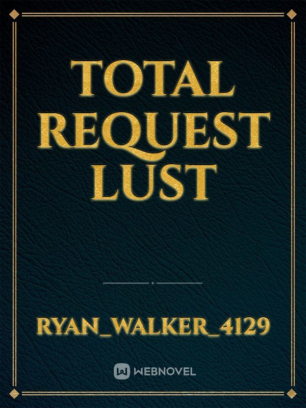 Total Request Lust