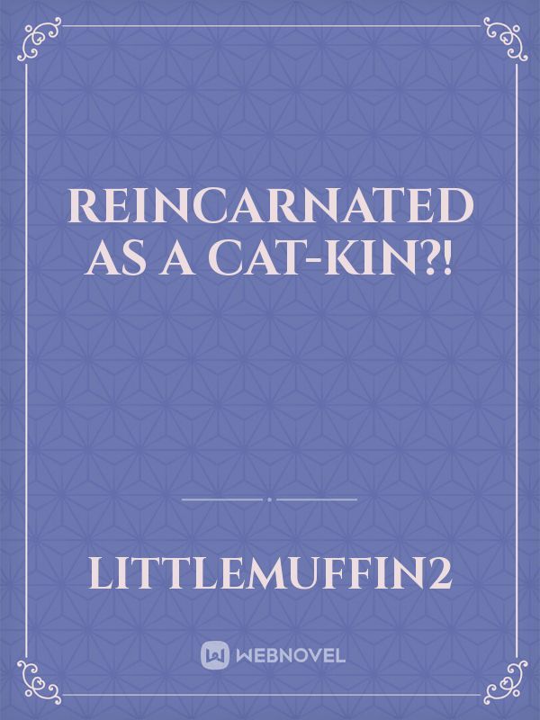 Reincarnated As a CatKin? [BL]