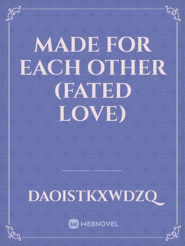 MADE FOR EACH OTHER (fated love)