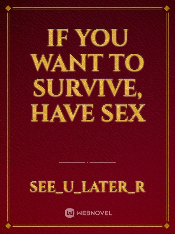 If you want to survive, have sex